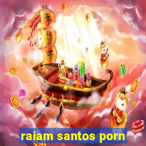 raiam santos porn